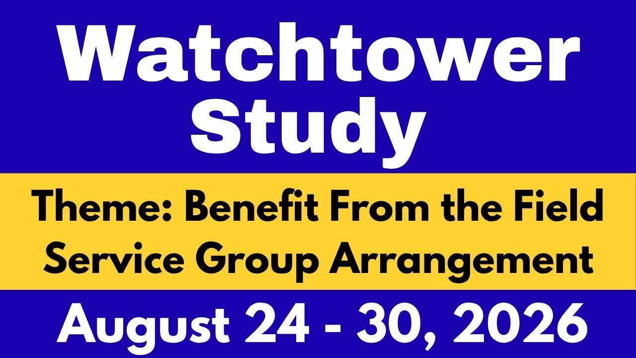 Watchtower Study August 24 &ndash; 30, 2026 | Benefit From the Field Service Group Arrangement | Comments