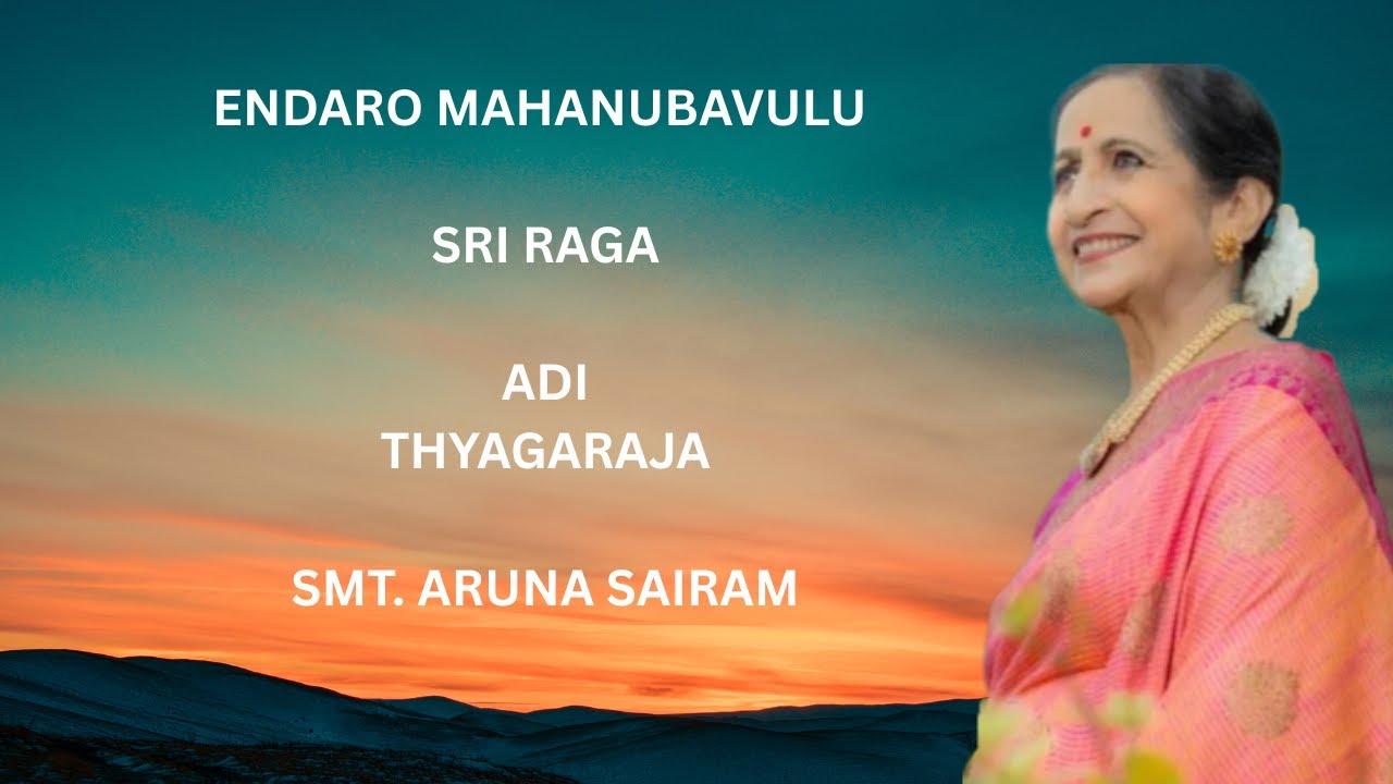 ENDARO MAHANUBAVULU-SRI-ADI-THYAGARAJA PANCHARATNA KRUTHI-SMT. ARUNA SAIRAM-LINK IN DESCRIPTION