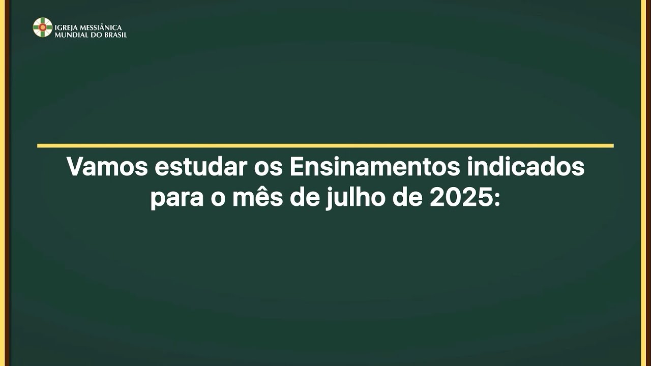 Estudo dos Ensinamentos para o m&ecirc;s de Julho de 2025 - IMMB