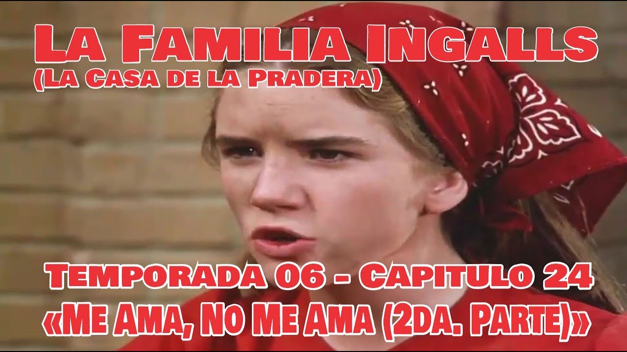 La Familia Ingalls T06-E24 - 1/6 (La Casa de la Pradera) Latino HD «Me Ama, No Me Ama (2da. Parte)»