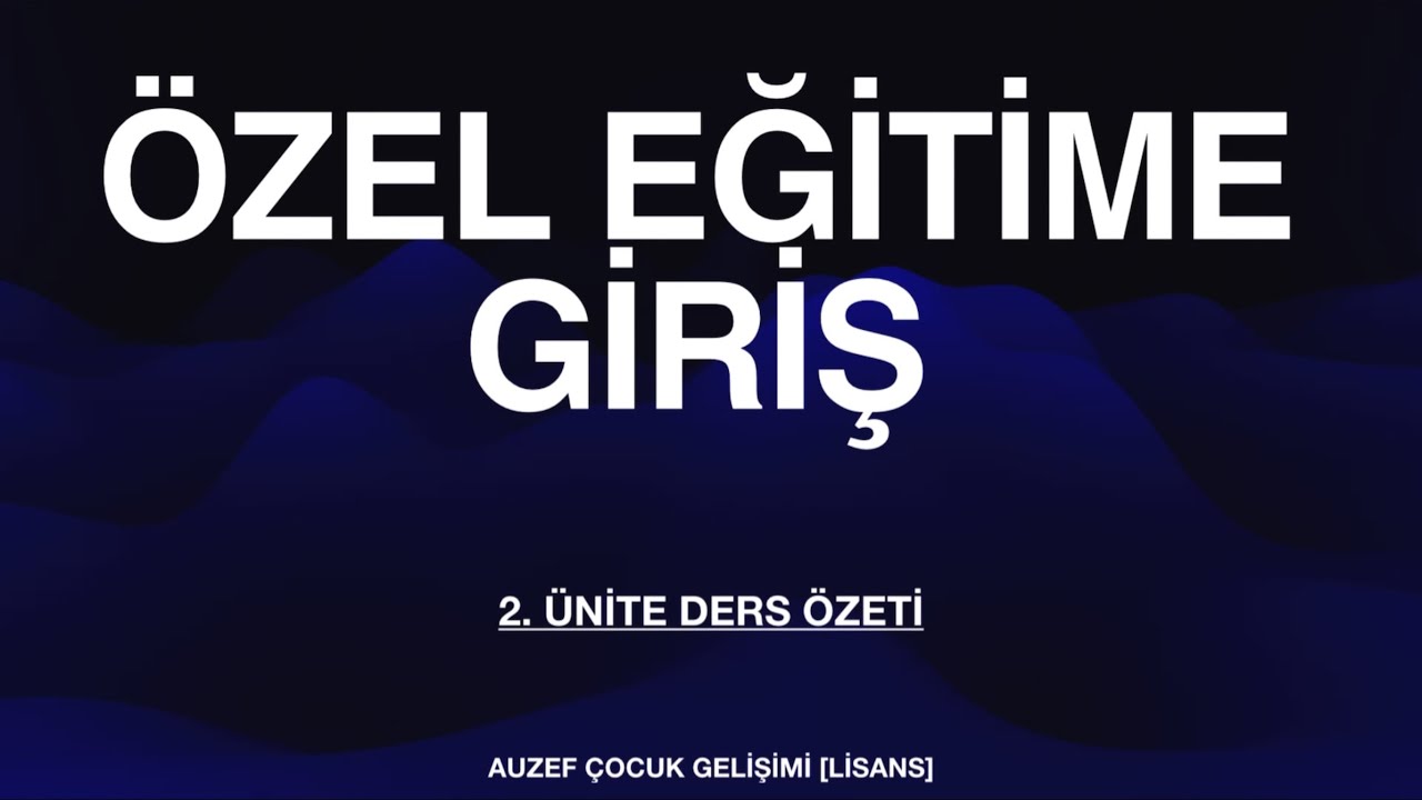 AUZEF/ÖZEL EĞİTİME GİRİŞ 2. ÜNİTE DERS ÖZETİ [2. Sınıf]