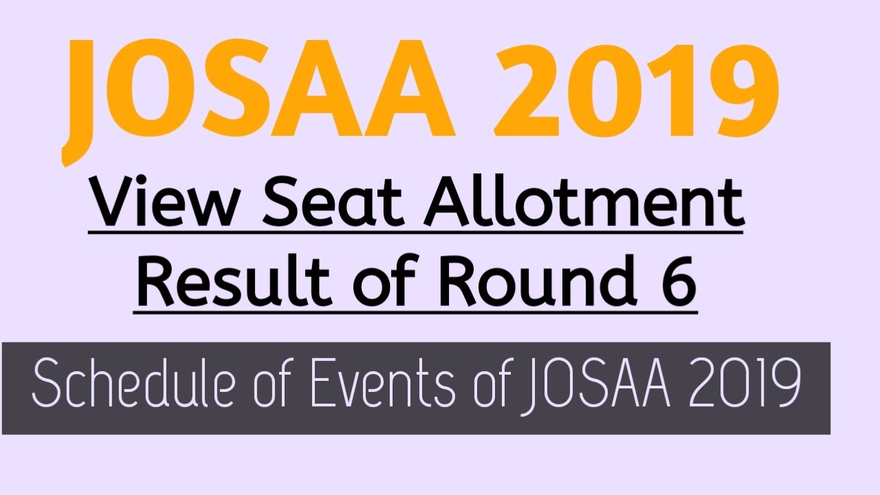JOSAA Sixth Seat Allotment List 2019 &ndash; How to Check Online | Schedule of Events of JOSAA 2019