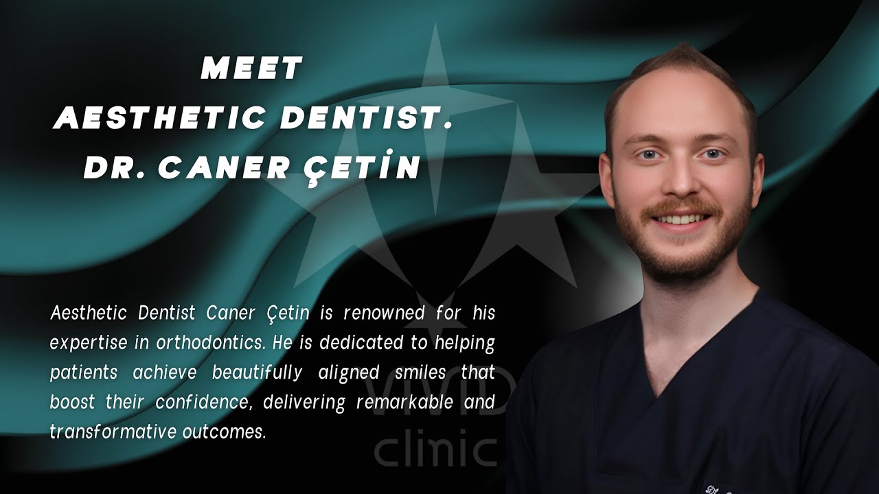 Meet Caner &Ccedil;etin | Aesthetic Dentist at Vivid Clinic
