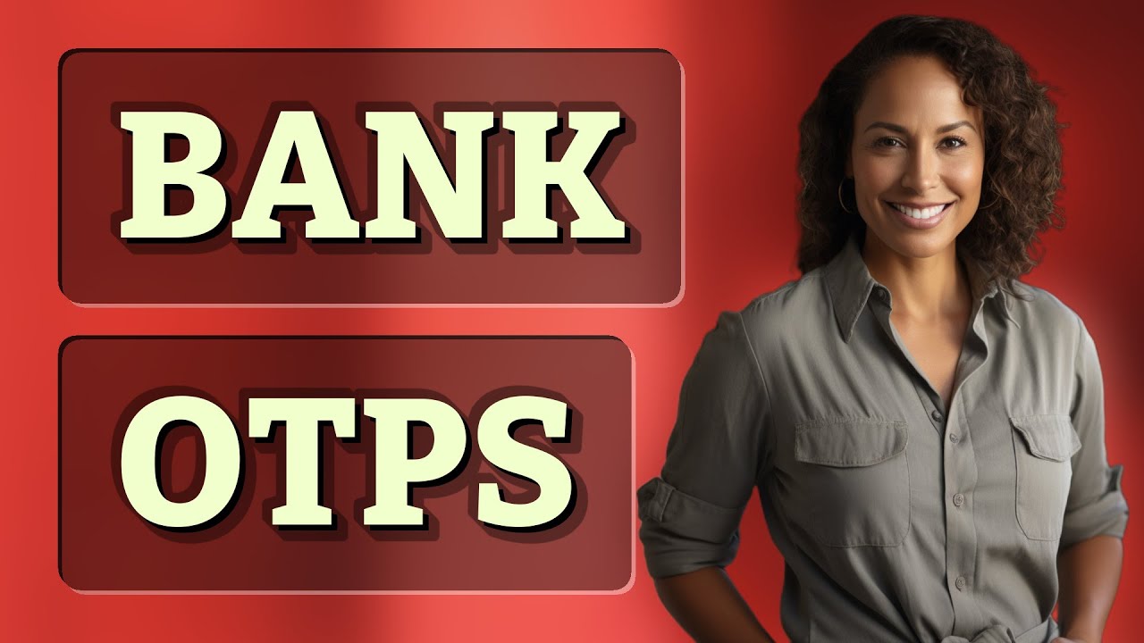 Why Does My Bank Send OTPs and Are They Secure?