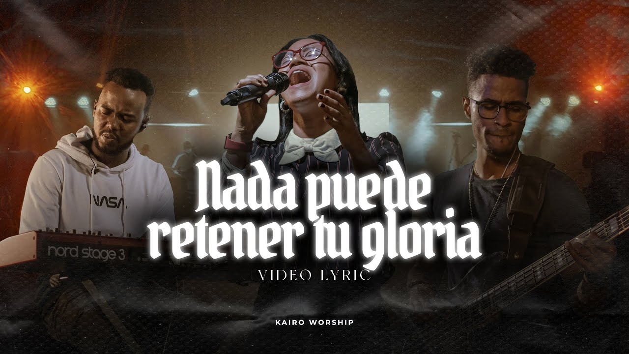 Kairo Worship - Nada Puede Retener Tu Gloria (V&iacute;deo Lyric)