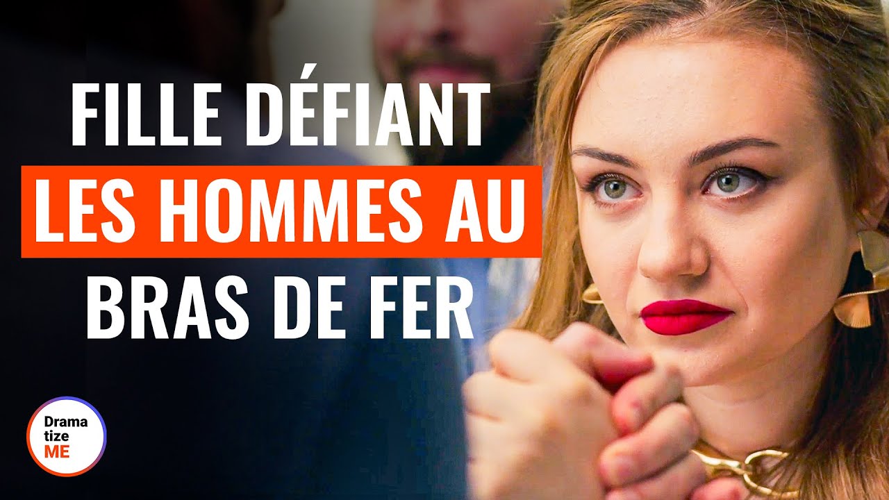 Fille Défiant Les Hommes Au Bras De Fer | @DramatizeMeFrance