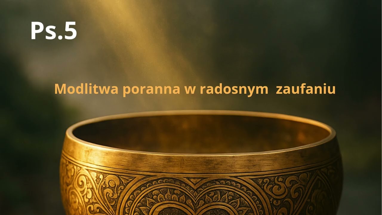 Ps. 5 Poranna modlitwa w radosnym  zaufaniu