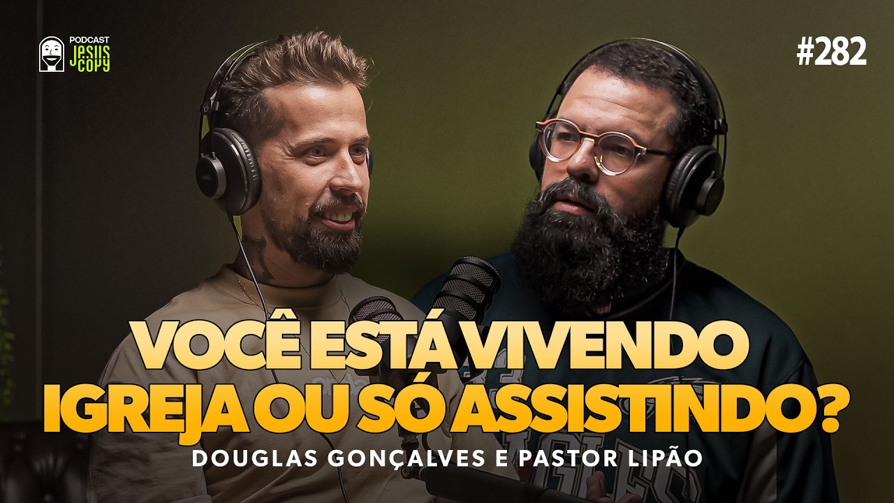 A igreja n&atilde;o &eacute; um lugar para consumir | Podcast JesusCopy com Douglas Gon&ccedil;alves e Pastor Lip&atilde;o