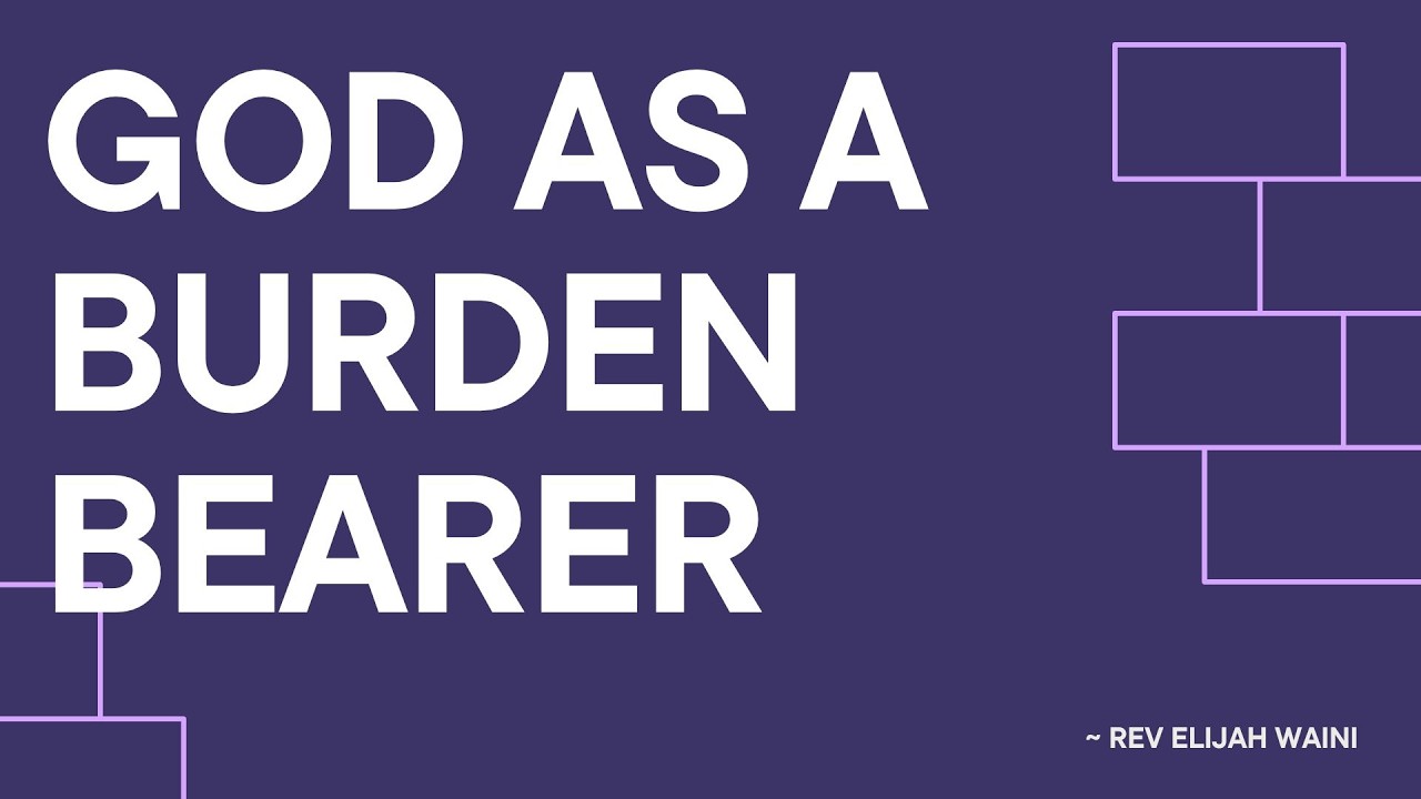 God as a Burden-Bearer ~ Rev Elijah Waini || 24-2-26