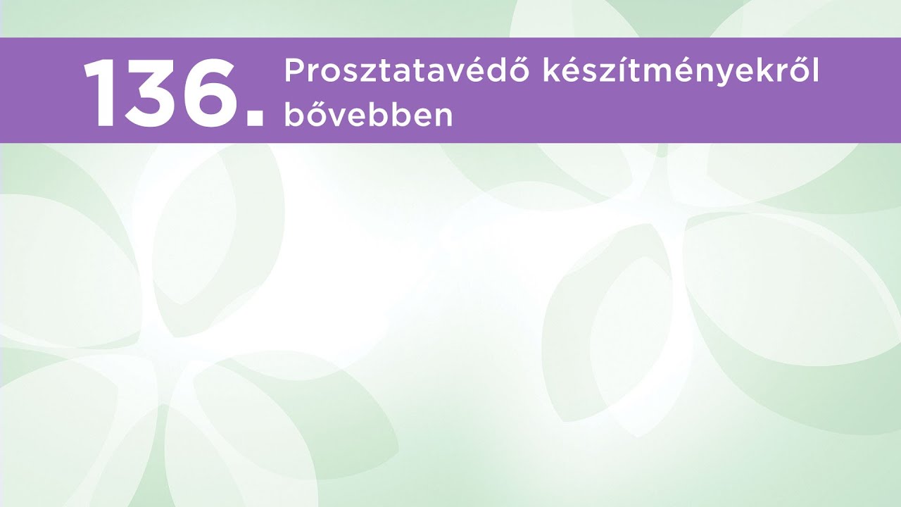 136. Prosztatavédő készítményekről bővebben