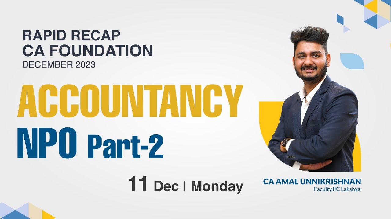 Lakshya IIC |RAPID RECAP-CA Foundation Exam Revision Dec'23- ACCOUNTANCY-NPO Part 02