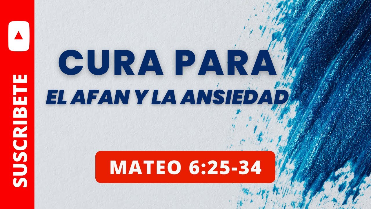 CURA PARA EL AFAN Y LA ANSIEDAD (031) MATEO 6:25-34
