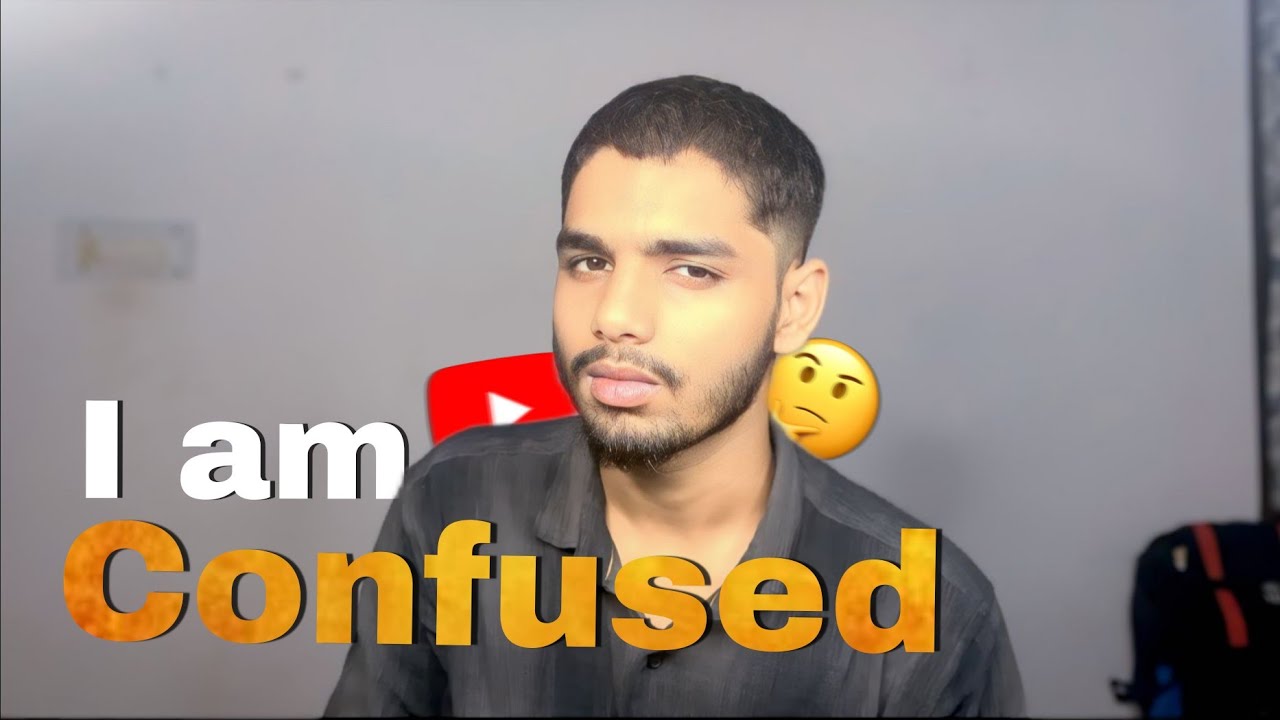  I am confused about Youtube !! 