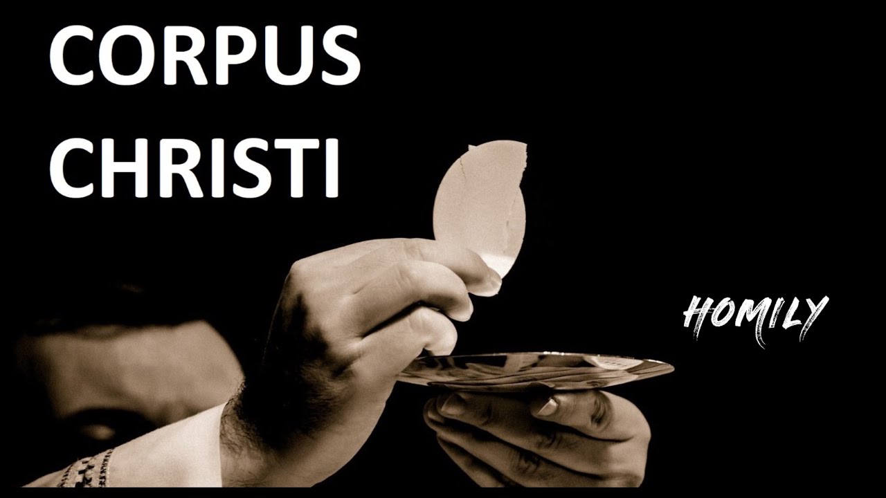 Homily for Feast of Corpus Christi ,Year C | Solemnity of Holy Body & Blood of Christ ( June 2022 )