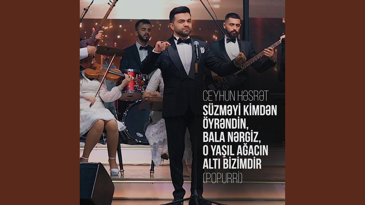 Süzməyi Kimdən Öyrəndin / Bala Nərgiz / O Yaşıl Ağacın Altı Bizimdir (Popurri)