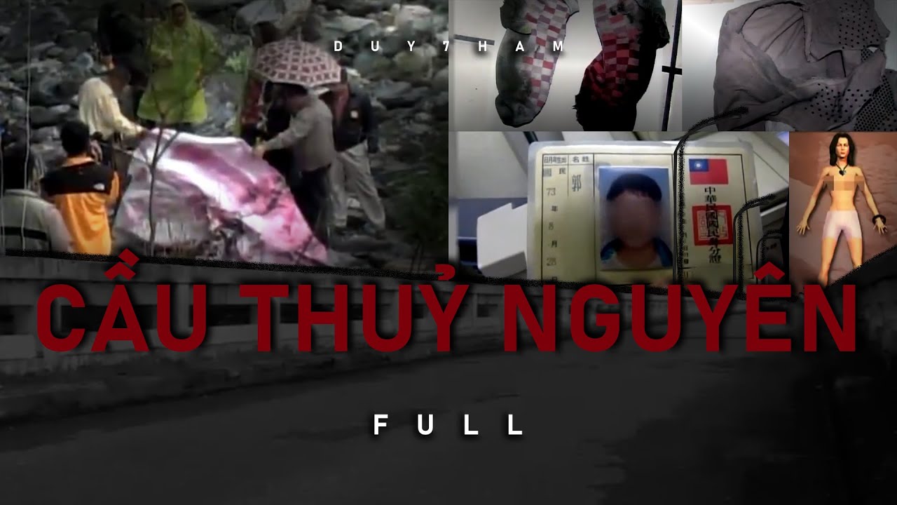 Cầu Thuỷ Nguyên - FULL | Hai th.i th.ể bên dưới cầu Thuỷ Nguyên chấn động cả Đài Loan năm 2001