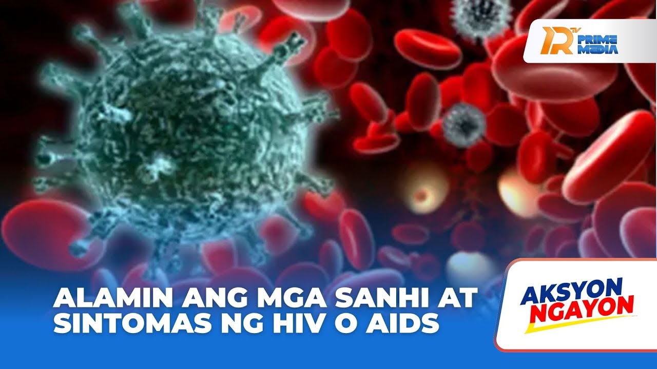 Alamin ang mga Sanhi at Sintomas ng HIV at AIDS | Aksyon Ngayon