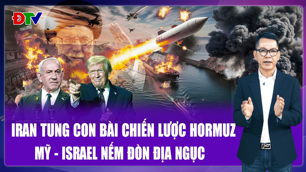 Bình quân sự | Iran tung con át chủ bài Hormuz, Mỹ - Israel đối mặt cú sốc năng lượng