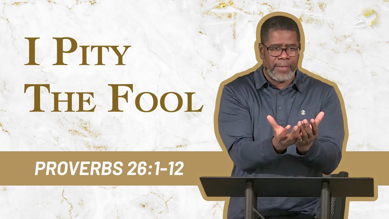 I Pity the Fool // Proverbs 26:1-12