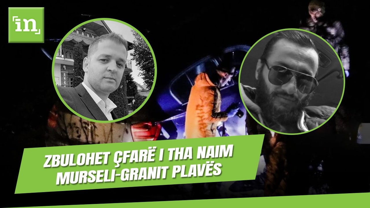 Zbulohet çfarë i tha Naim Murseli-Granit Plavës një natë para vrasjes së Liridonës