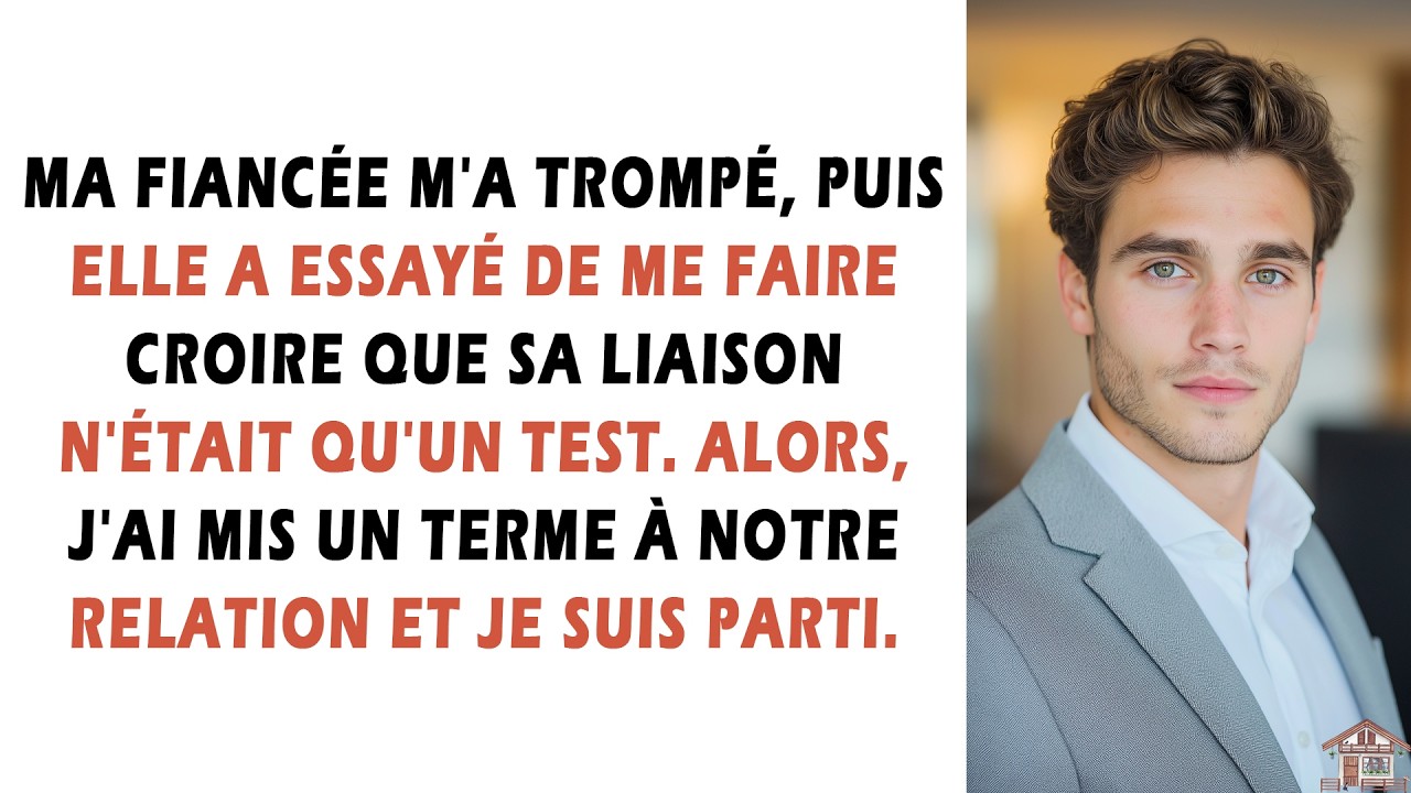 Ma fiancée m'a trompé, puis elle a essayé de me faire croire que sa liaison n'était qu'un test...