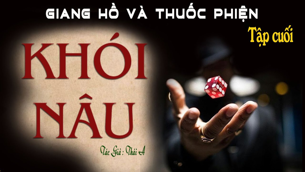 [Rất Hay] Truyện Về Giang Hồ & Thuốc Phiện: KHÓI NÂU | Tập - Cuối | Thái A | Đọc Truyện Kênh Cô Vân