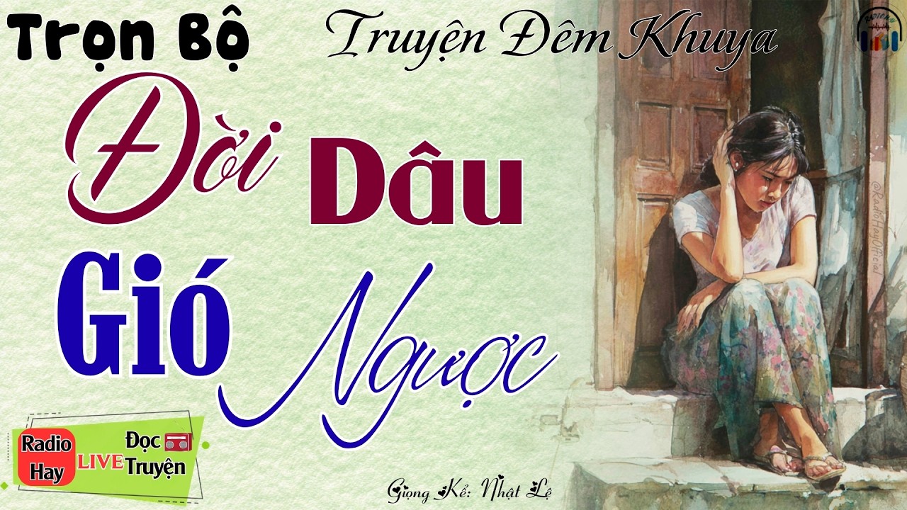 Đẫm lệ khi nghe câu truyện đời thực: Đời Dâu Gió Ngược | Nghe kể truyện đêm khuya Việt Nam ngủ ngon
