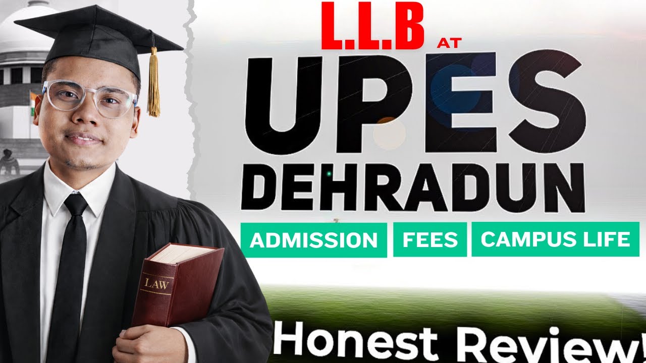 L.L.B at UPES Dehradun 2026 — Worth the Money? 🎓 Admission, Fees, Campus Life & Placements.