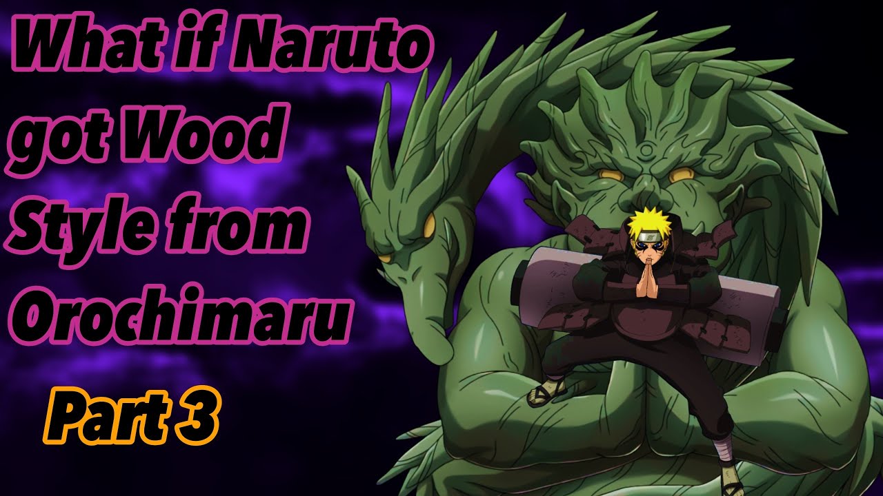 What if Naruto got Wood Style from Orochimaru | Part 3