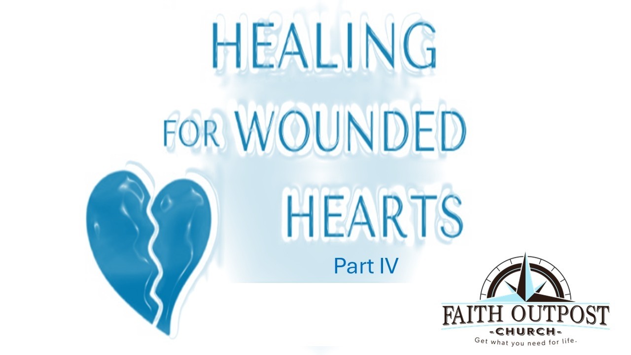 Healing for Wounded Hearts Part IV