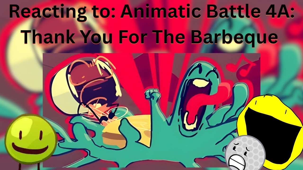 A very Scuffed Reaction to Animatic Battle 4A: Thank You for the Barbeque