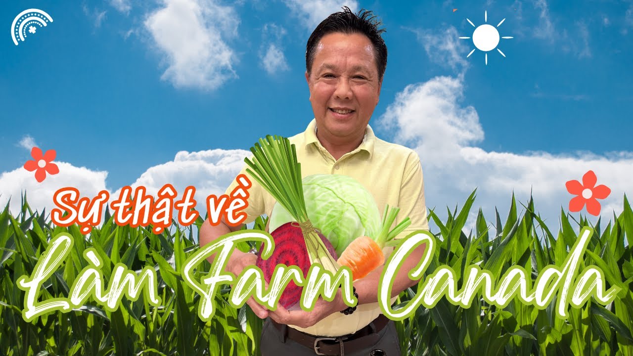 Sự thật về nghề làm farm ở Canada – Cơ Hội Thu Nhập Cao Cho Người Việt!