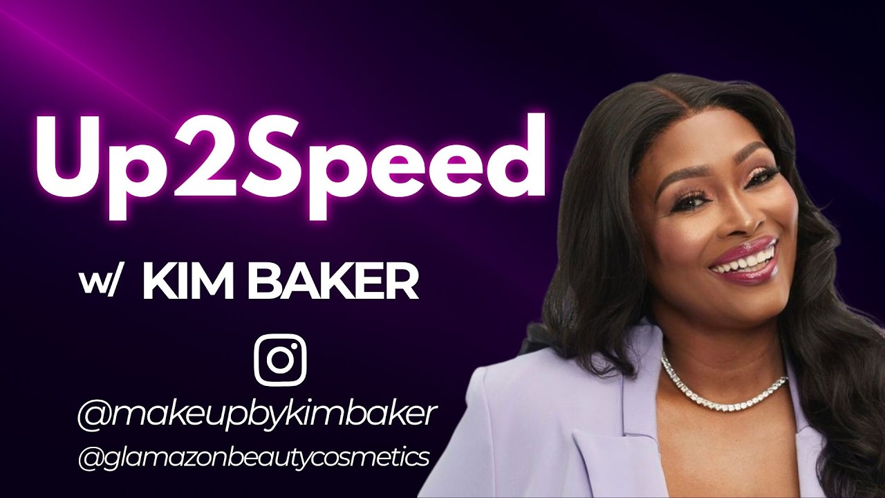 Up2Speed w/ Kim Baker: Celebrity Makeup Artist | Representation | Confidence | Beauty Industry