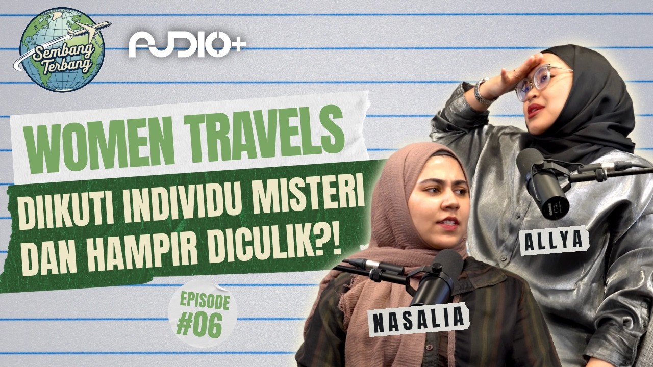 EP6: Women Travels, Diikuti Individu Misteri dan Hampir Diculik?! | Sembang Terbang