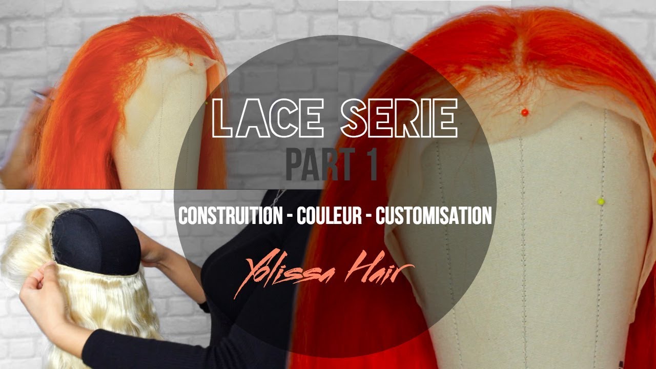 CONSTRUIRE, COLORER ET CUSTOMISER UNE PERRUQUE - Part 1 - feat YOLISSA HAIR