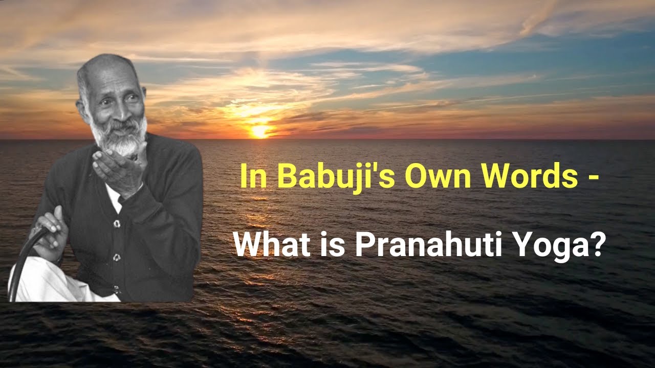 In Babuji's Own Words - What is Pranahuti Yoga?