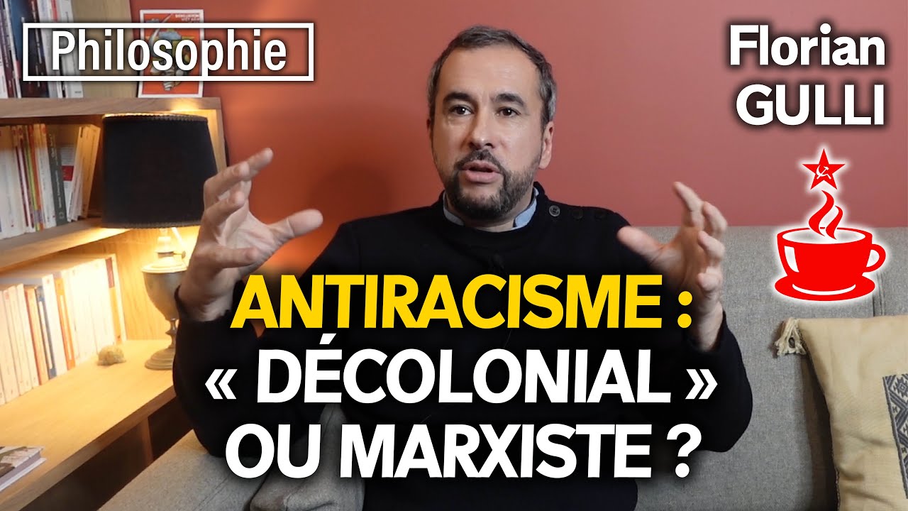 ANTIRACISME « DÉCOLONIAL » OU ANTIRACISME MARXISTE ? - avec Florian GULLI, philosophe marxiste