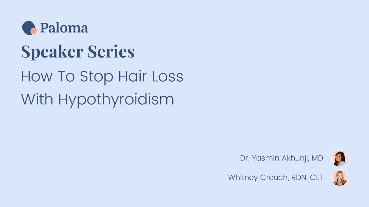 Paloma Health Speaker Series: How To Stop Hair Loss With Hypothyroidism