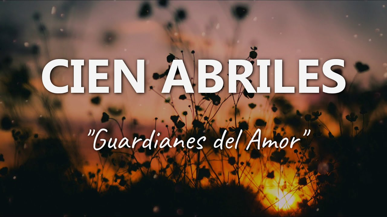 Guardianes del Amor - Cien Abriles - Letra