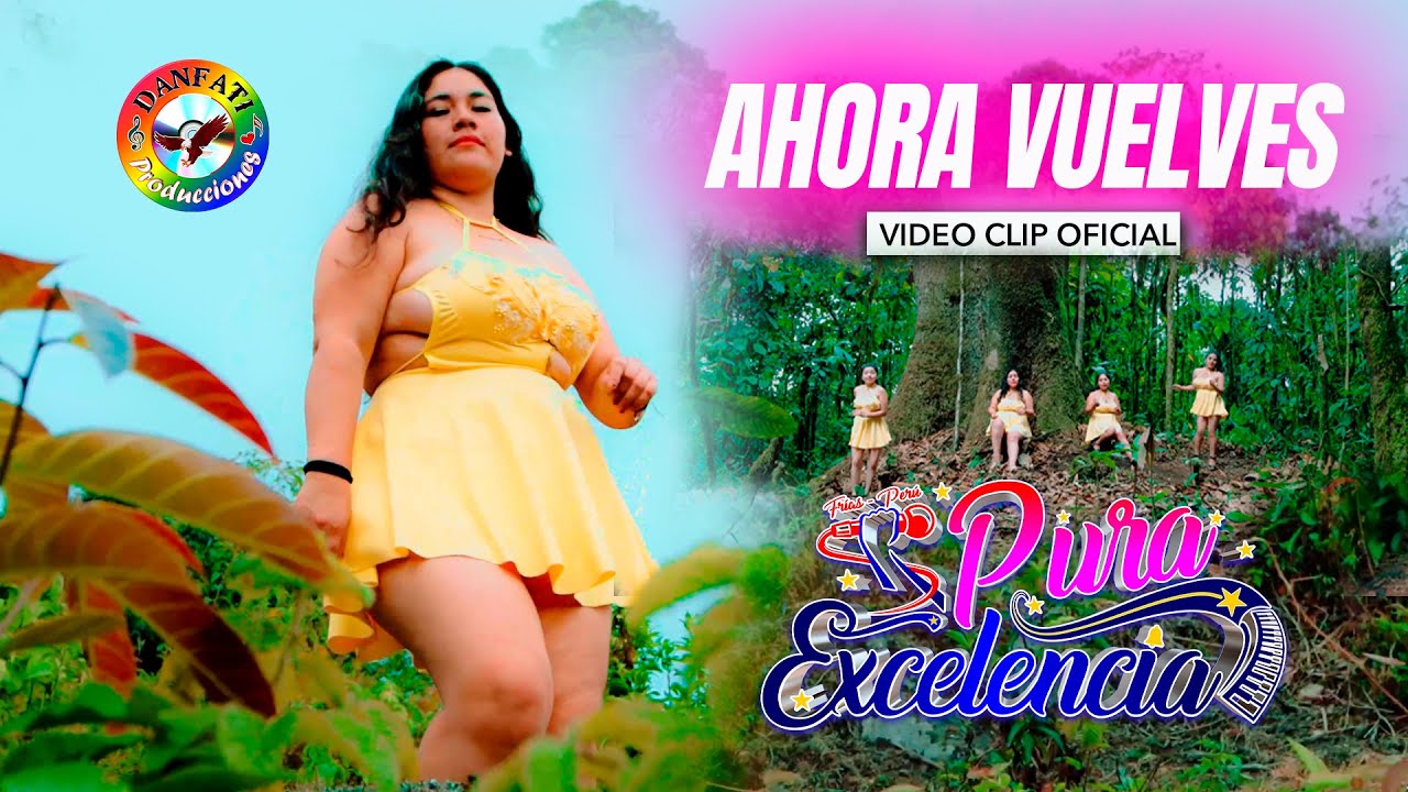 Ahora Vuelves / Pura Excelencia /  Video Clip Oficial 2023