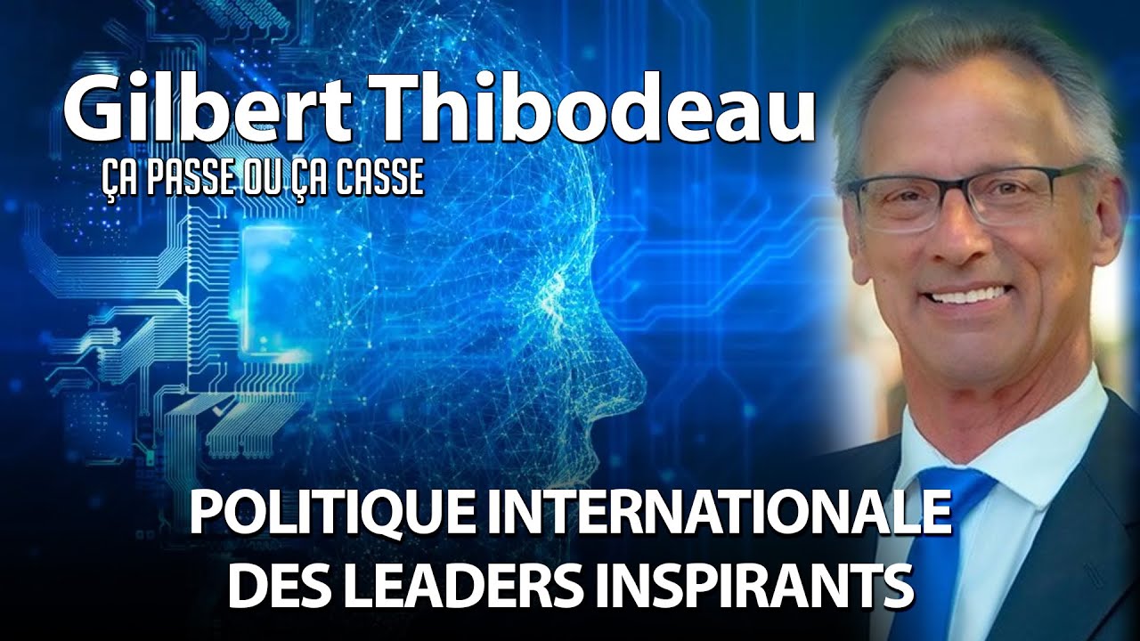&Ccedil;A PASSE OU &Ccedil;A CASSE 18/03/2025 - POLITIQUE INTERNATIONALE: DES LEADERS INSPIRANTS