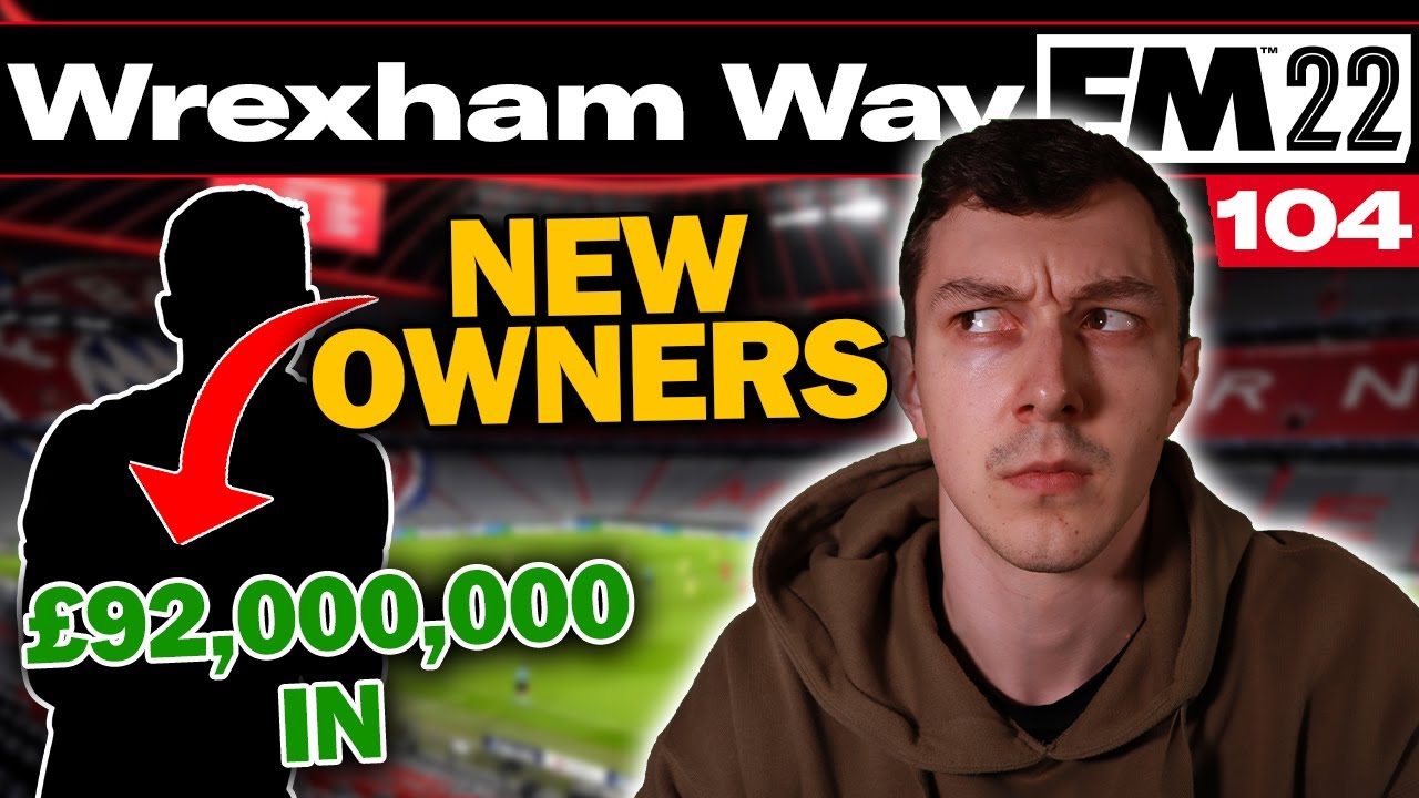 WE HAVE NEW OWNERS | The Wrexham Way | FM22 | Part 104