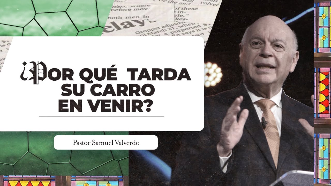 ¿Por qué tarda su carro en venir? | Pastor Samuel Valverde