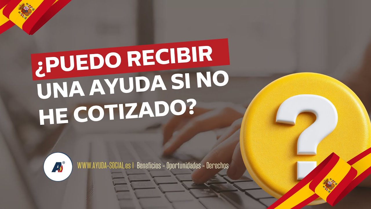 &iquest;PUEDO recibir UNA AYUDA SOCIAL si NO he cotizado? | Ayuda-Social.es