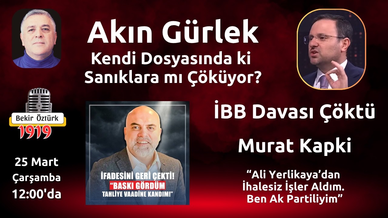 İBB Davası &Ccedil;&ouml;kt&uuml; | Akın G&uuml;rlek Firmalara / Sanıklara &Ccedil;&ouml;kt&uuml; İddiası