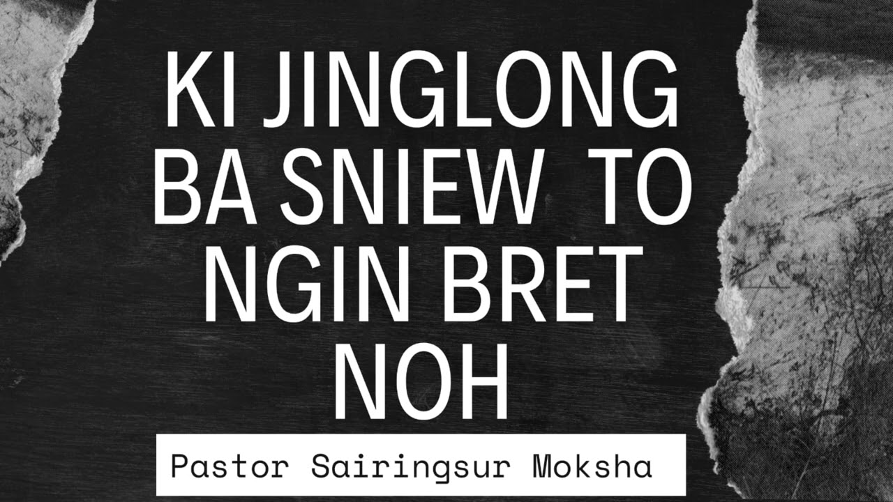 ki jinglong ba sniew to ngin bret noh. || Pastor Sairingsur Moksha. 9863309958