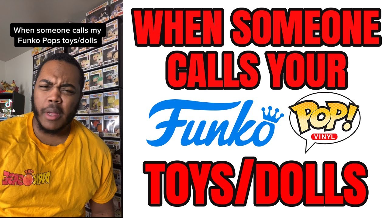 When Someone Calls Your Funko Pops “Dolls/Toys” 