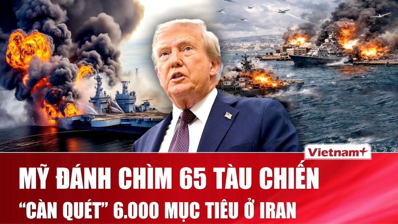 Thời sự Quốc tế sáng 16/3: Mỹ tuyên bố “càn quét” 6.000 mục tiêu ở Iran, đánh chìm 65 tàu chiến