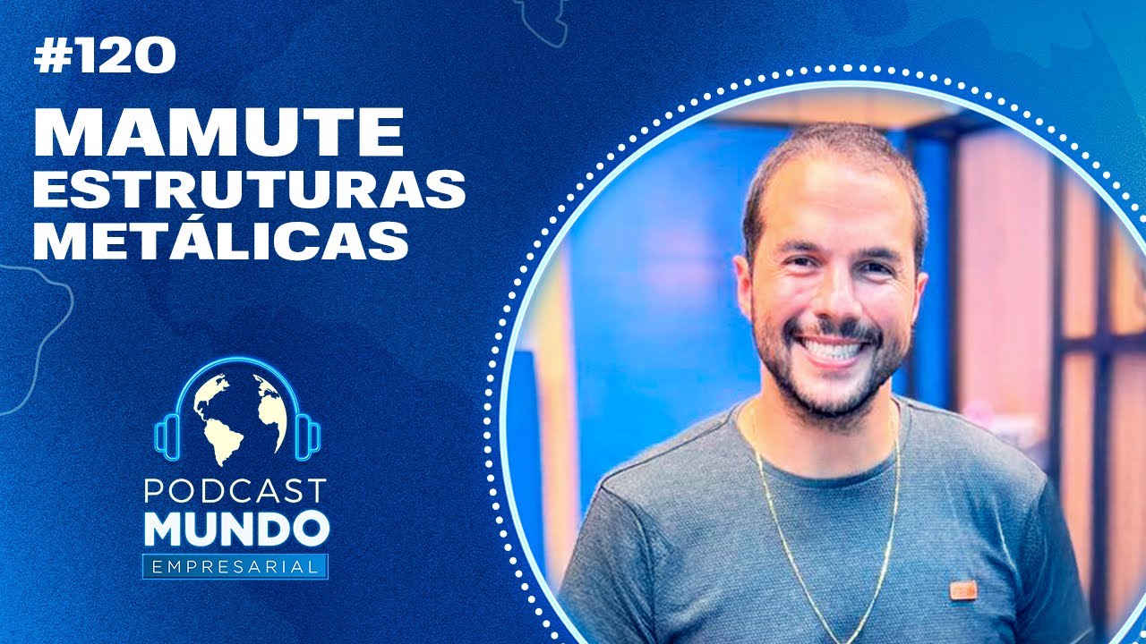 MAMUTE ESTRUTURAS METÁLICAS - Podcast Mundo Empresarial #120