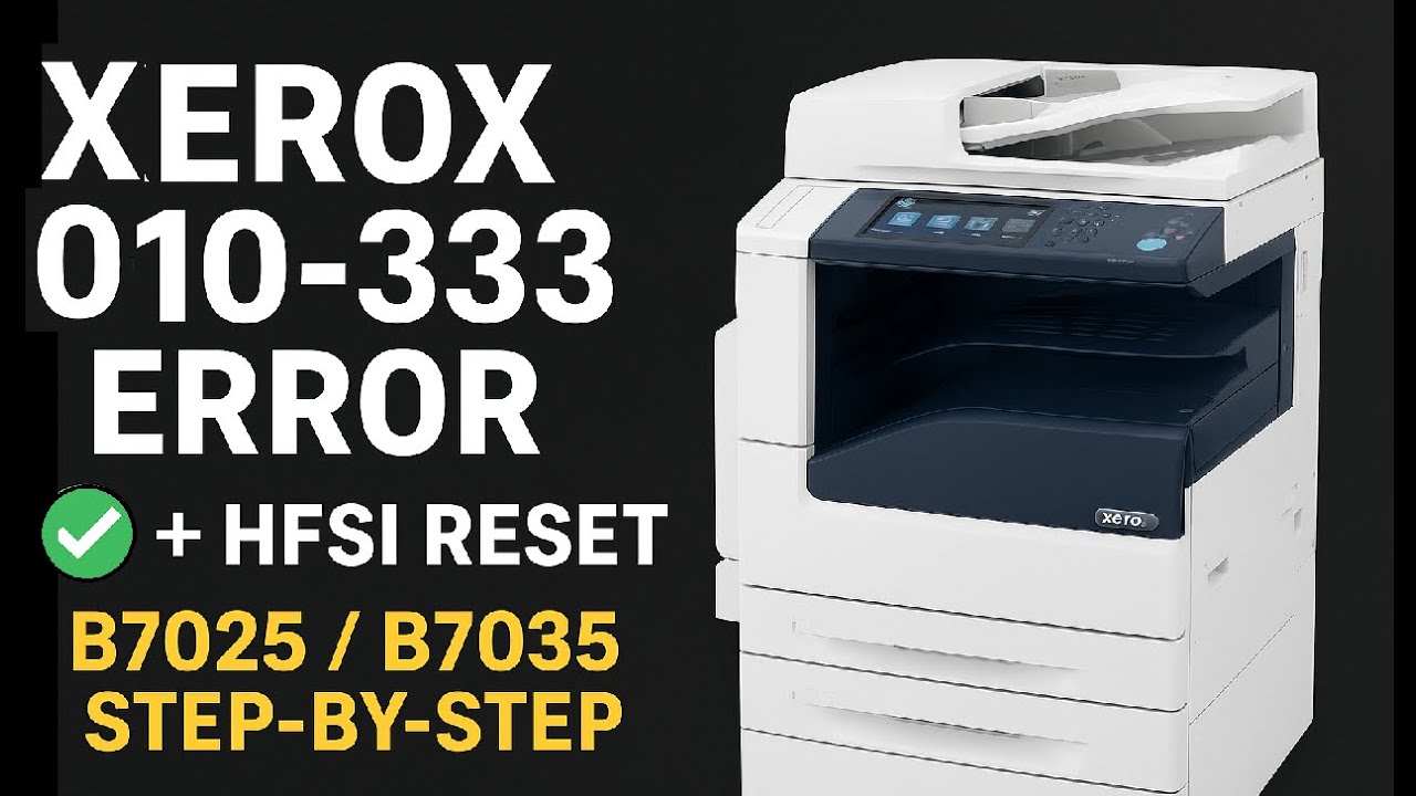 Xerox B7025 / B7035 - 010-333 Error Fix & HFSI Counter Reset | Step-by-Step Guide 2025